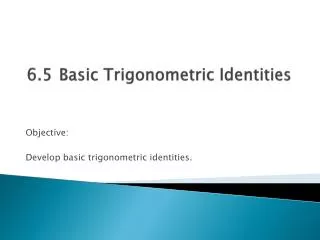 6.5	Basic Trigonometric Identities