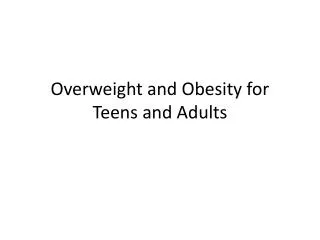 Overweight and Obesity for Teens and Adults