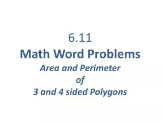 6.11 Math Word Problems Area and Perimeter of 3 and 4 sided Polygons