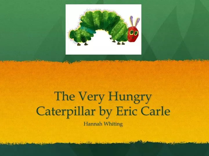 the very hungry caterpillar by e r ic carle