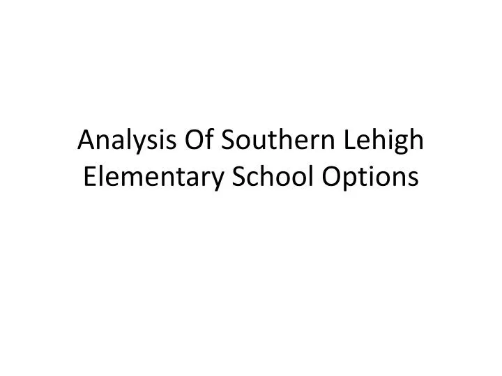 analysis of southern lehigh elementary school options