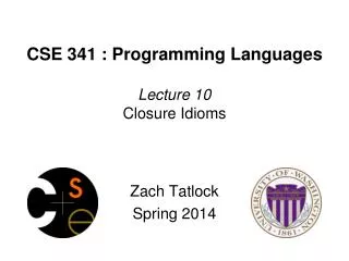 CSE 341 : Programming Languages Lecture 10 Closure Idioms