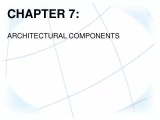 CHAPTER 7: ARCHITECTURAL COMPONENTS