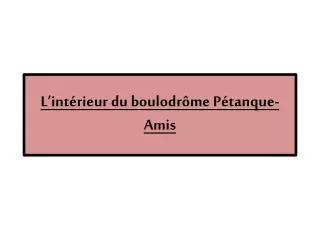 l int rieur du boulodr me p tanque amis