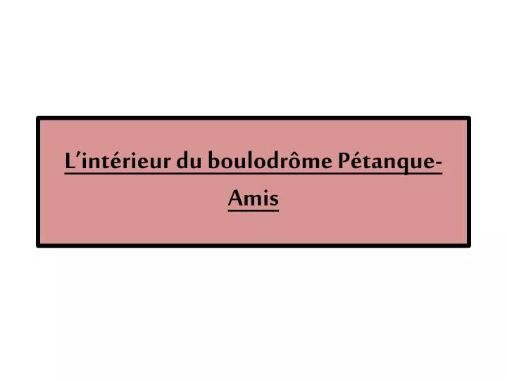 l int rieur du boulodr me p tanque amis