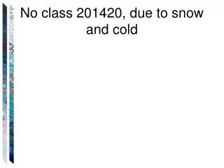 No class 201420, due to snow and cold