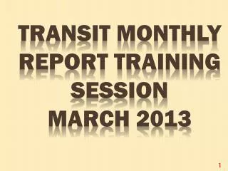 Transit Monthly report training session March 2013