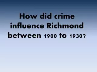 How did crime influence Richmond between 1900 to 1930?