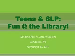 Teens &amp; SLP: Fun @ the Library!