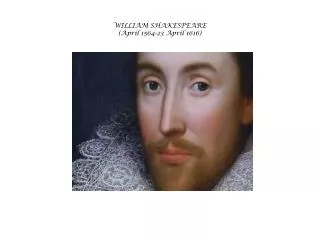 WILLIAM SHAKESPEARE (April 1564-23 April 1616)