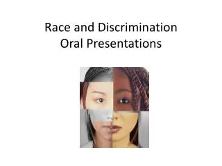 Race and Discrimination Oral Presentations