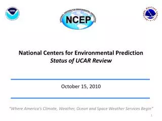 National Centers for Environmental Prediction Status of UCAR Review October 15, 2010