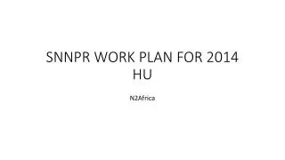 SNNPR WORK PLAN FOR 2014 HU