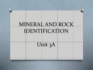MINERAL AND ROCK IDENTIFICATION Unit 3A