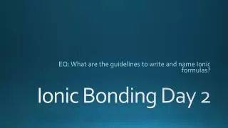 Ionic Bonding Day 2