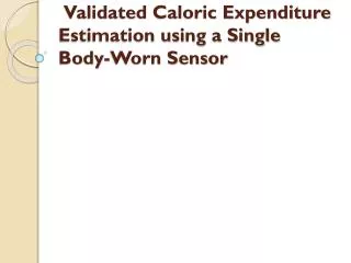 Validated Caloric Expenditure Estimation using a Single Body-Worn Sensor