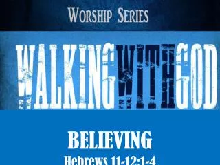 BELIEVING Hebrews 11-12:1-4