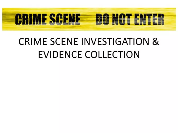 crime scene investigation evidence collection