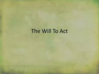 The Will To Act