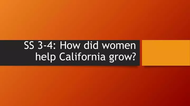 ss 3 4 how did women help california grow