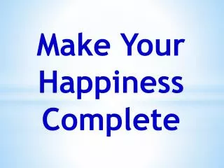 Make Your Happiness Complete