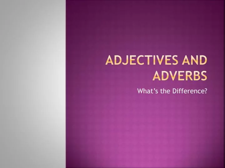 adjectives and adverbs