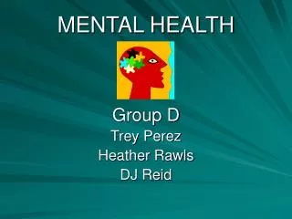 MENTAL HEALTH Group D Trey Perez Heather Rawls DJ Reid