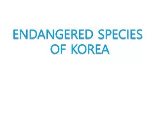 ENDANGERED SPECIES OF KOREA