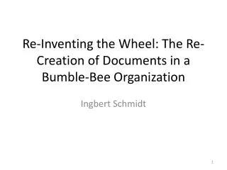 Re-Inventing the Wheel: The Re-Creation of Documents in a Bumble-Bee Organization