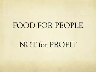 FOOD FOR PEOPLE NOT for PROFIT