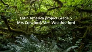 Latin America project Grade 5 Mrs Crawford/Mrs. Weather ford