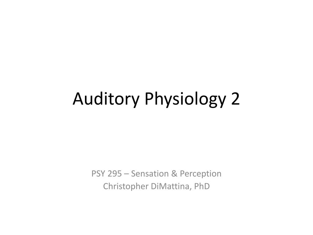 PPT - Auditory Physiology 2 PowerPoint Presentation, free download - ID ...