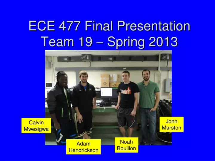 ece 477 final presentation team 19 spring 2013