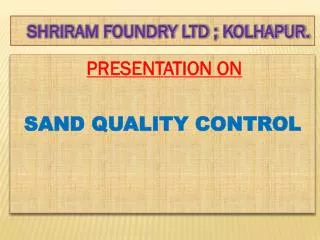 SHRIRAM FOUNDRY LTD ; KOLHAPUR.