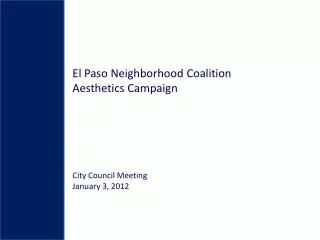El Paso Neighborhood Coalition Aesthetics Campaign City Council Meeting January 3, 2012
