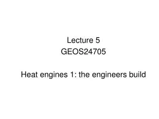 Lecture 5 GEOS24705 Heat engines 1: the engineers build
