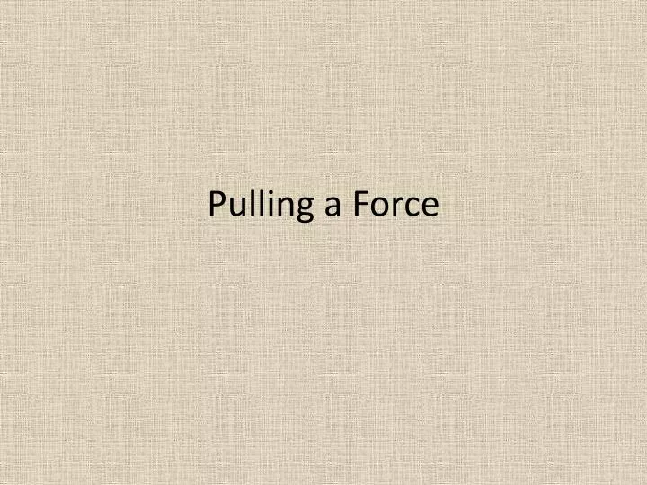 pulling a force