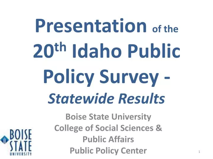 presentation of the 20 th idaho public policy survey statewide results