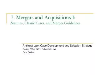 7. Mergers and Acquisitions I: Statutes, Classic Cases , and Merger Guidelines