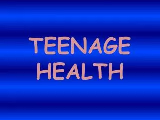 TEENAGE HEALTH