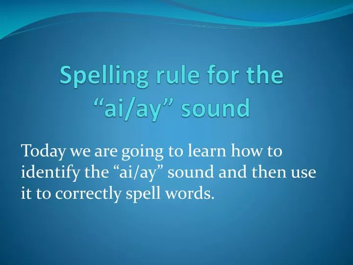 spelling rule for the ai ay sound