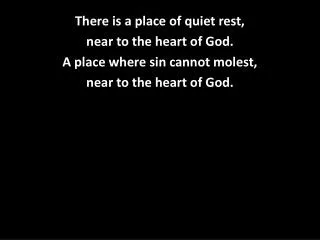 There is a place of quiet rest, near to the heart of God. A place where sin cannot molest,