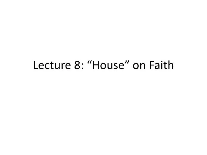 lecture 8 house on faith