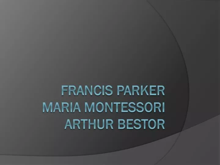 francis parker maria montessori arthur bestor