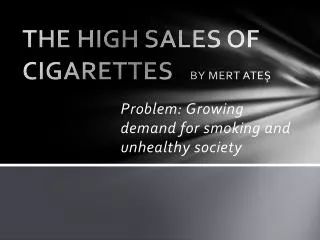 THE HIGH SALES OF CIGARETTES BY MERT ATE?