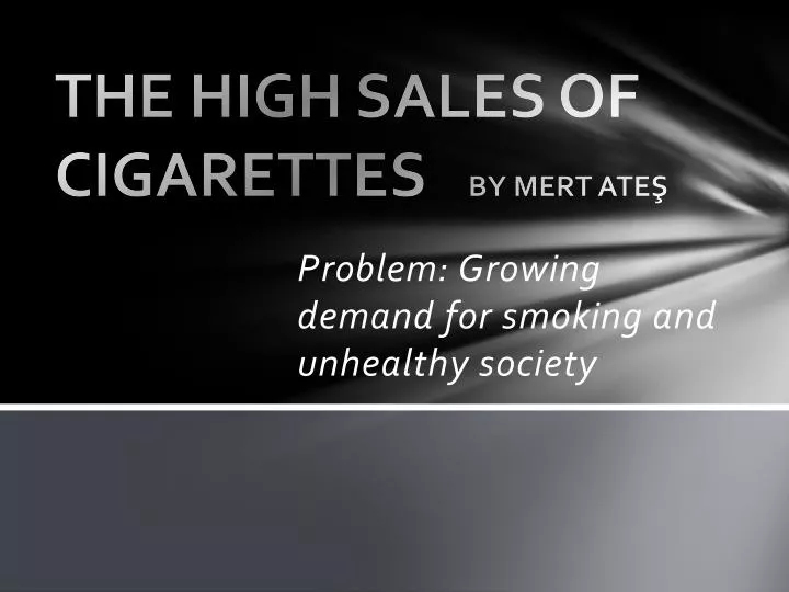 the high sales of cigarettes by mert ate
