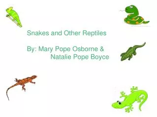 Snakes and Other Reptiles By: Mary Pope Osborne &amp; Natalie Pope Boyce