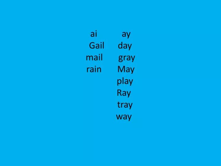 ai ay gail day mail gray rain may play ray tray way