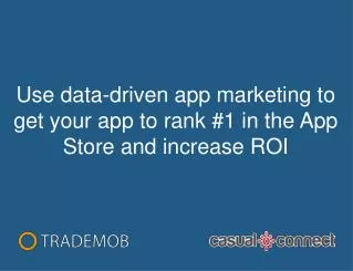 Use data-driven app marketing to get your app to rank #1 in the App Store and increase ROI