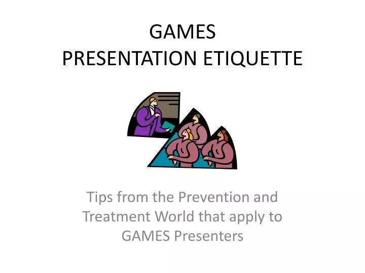 games presentation etiquette